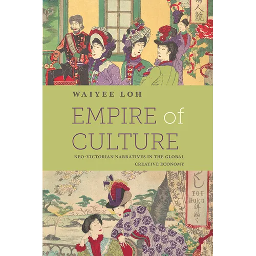 Empire of Culture: Neo-Victorian Narratives in the Global Creative Economy - Paperback