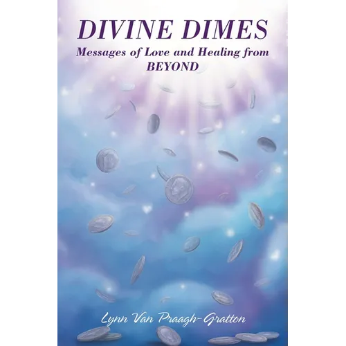 Divine Dimes: Messages of Love and Healing from BEYOND - Paperback