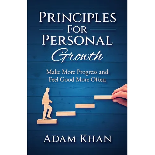 Principles For Personal Growth: Make More Progress and Feel Good More Often - Paperback