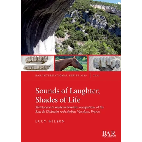 Sounds of Laughter, Shades of Life: Pleistocene to modern hominin occupations of the Bau de l'Aubesier rock shelter, Vaucluse, France - Paperback
