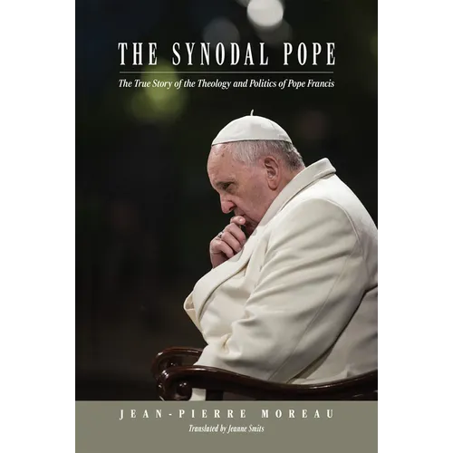 The Synodal Pope: The True Story of the Theology and Politics of Pope Francis - Hardcover
