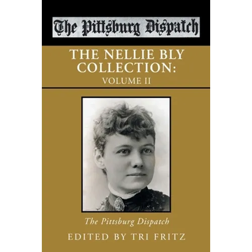 The Nellie Bly Collection: Volume Ii: the Pittsburg Dispatch - Paperback