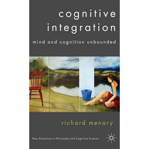 Cognitive Integration: Mind and Cognition Unbounded - Hardcover