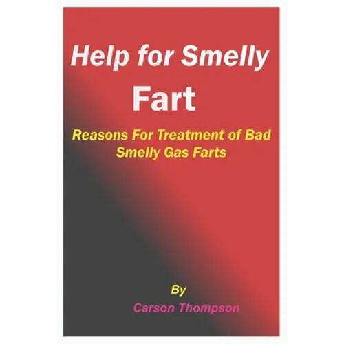 Help for Smelly Fart: Reasons For Treatment of Bad Smelly Gas Farts - Paperback