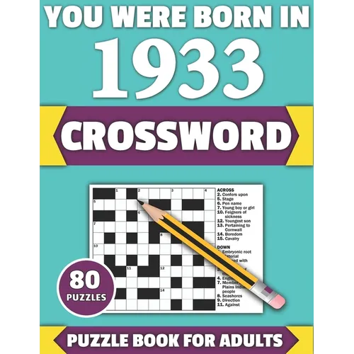 You Were Born In 1933: Crossword: Enjoy Your Holiday And Travel Time With Large Print 80 Crossword Puzzles And Solutions Who Were Born In 193 - Paperback