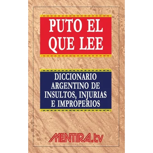 Puto el que lee. Diccionario argentino de insultos, injurias e improperios - Paperback