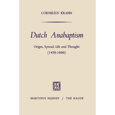 Dutch Anabaptism: Origin, Spread, Life and Thought (1450-1600) - Paperback