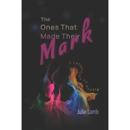 The Ones That Made Their Mark: A Collection of Poetry - Paperback