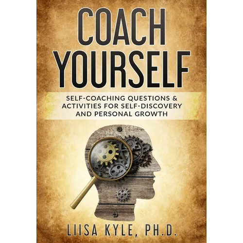 Coach Yourself: Self-Coaching Questions & Activities for Self-Discovery and Personal Growth - Paperback
