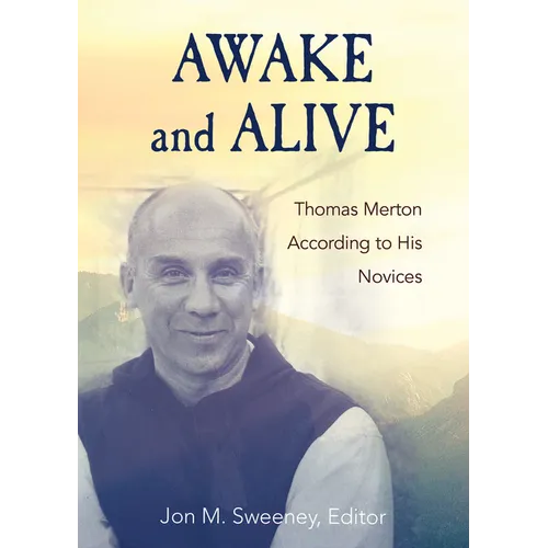 Awake and Alive: Thomas Merton According to His Novices - Hardcover