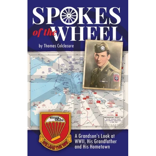 Spokes of the Wheel: A Grandson's Look at WWII, His Grandfather and His Hometown. - Paperback