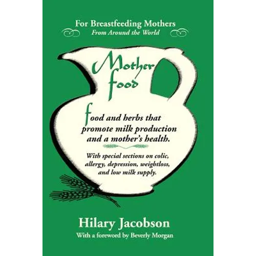 Mother Food: A Breastfeeding Diet Guide with Lactogenic Foods and Herbs for a Mom and Baby's Best Health - Paperback