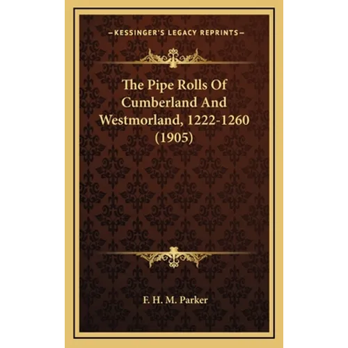 The Pipe Rolls Of Cumberland And Westmorland, 1222-1260 (1905) - Hardcover