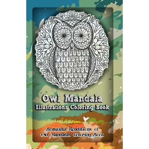 Owl Mandala Illustrations Coloring Book: Beautiful Renditions of Owl Mandalas Coloring Book - Paperback