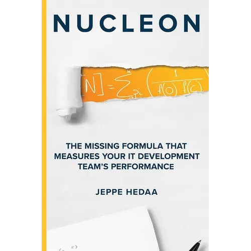Nucleon: The Missing Formula That Measures Your IT Development Team's Performance - Paperback