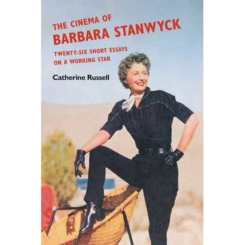 The Cinema of Barbara Stanwyck: Twenty-Six Short Essays on a Working Star - Paperback