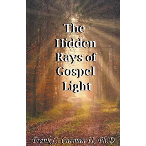 The Hidden Rays of Gospel Light - Paperback
