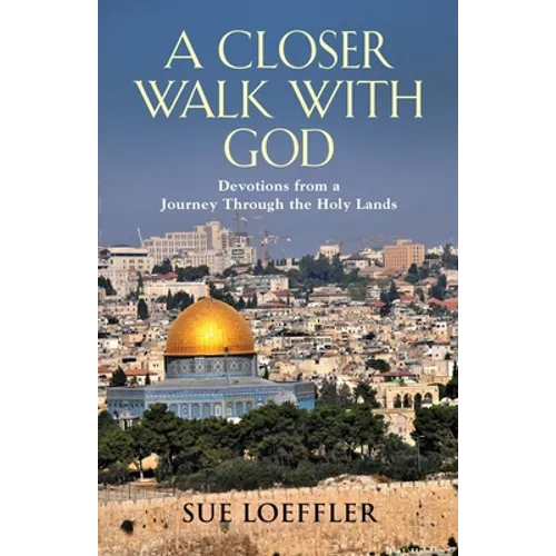 A Closer Walk with God: Devotions from a Journey Through the Holy Lands - Paperback