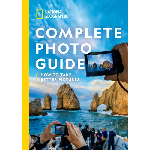 National Geographic Complete Photo Guide: How to Take Better Pictures - Hardcover