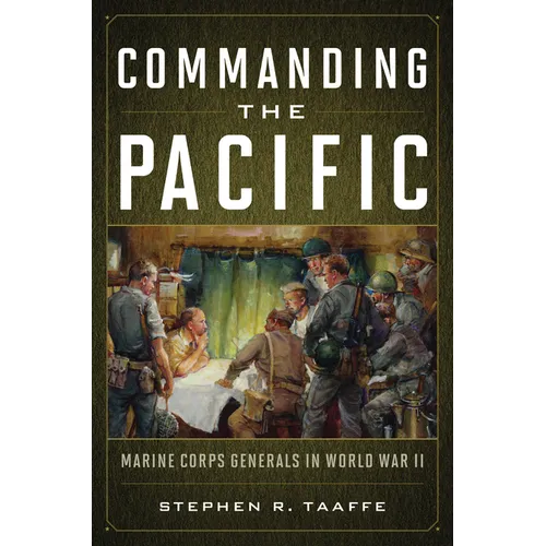 Commanding the Pacific: Marine Corps Generals in World War II - Hardcover