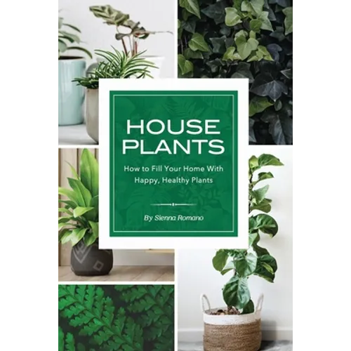 House Plants: How to Fill Your Home with Happy, Healthy Plants - Paperback