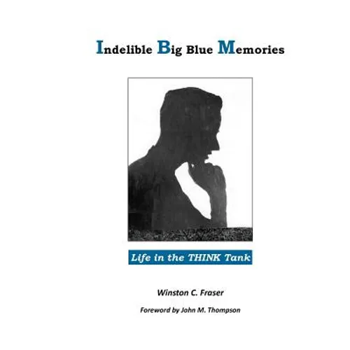 Indelible Big Blue Memories: Life in the THINK Tank - Paperback