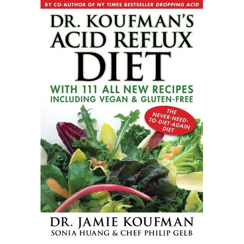 Dr. Koufman's Acid Reflux Diet: With 111 All New Recipes Including Vegan & Gluten-Free: The Never-Need-To-Diet-Again Diet - Hardcover