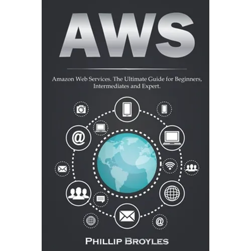 Aws: Amazon Web Services. The Ultimate Guide for Beginners, Intermediates and Expert. - Paperback