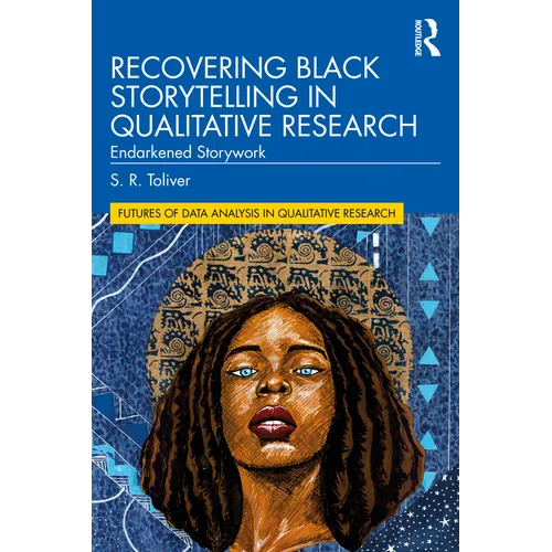 Recovering Black Storytelling in Qualitative Research: Endarkened Storywork - Paperback