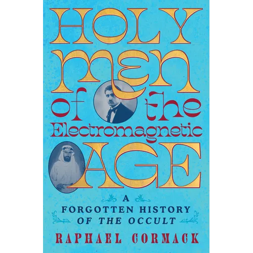 Holy Men of the Electromagnetic Age: A Forgotten History of the Occult - Hardcover