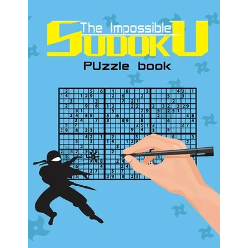 The impossible sudoku puzzle book: Super Difficult Puzzles for Advanced players only . Solutions included . - Paperback