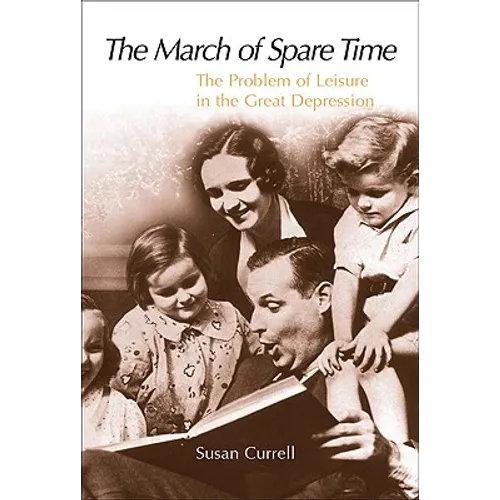 The March of Spare Time: The Problem and Promise of Leisure in the Great Depression - Paperback