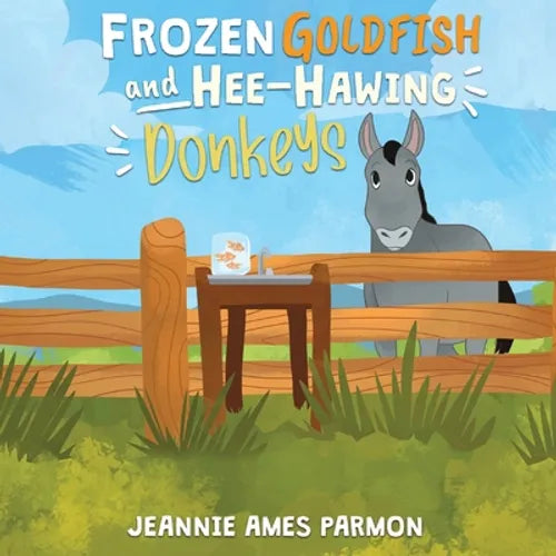 Frozen Goldfish and Hee-Hawing Donkeys - Paperback