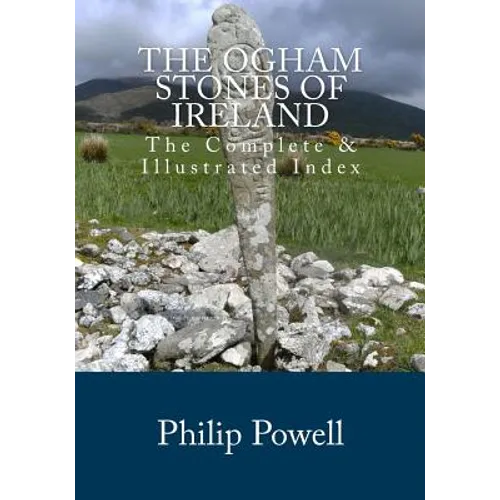 The Ogham Stones of Ireland: The Complete & Illustrated Index - Paperback