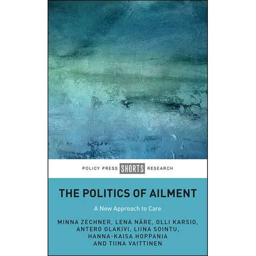 The Politics of Ailment: A New Approach to Care - Hardcover