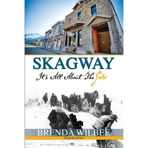 Skagway: It's All About The Gold - Paperback