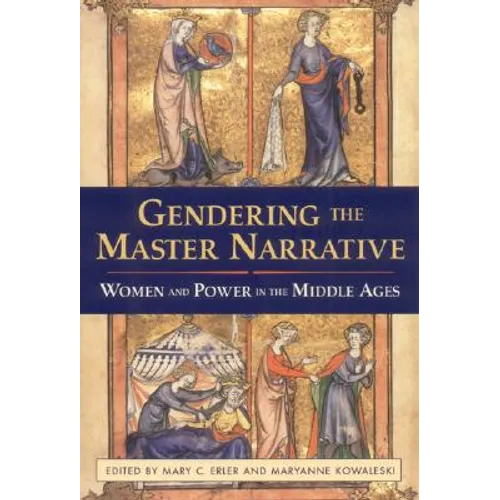 Gendering the Master Narrative: Women and Power in the Middle Ages - Paperback