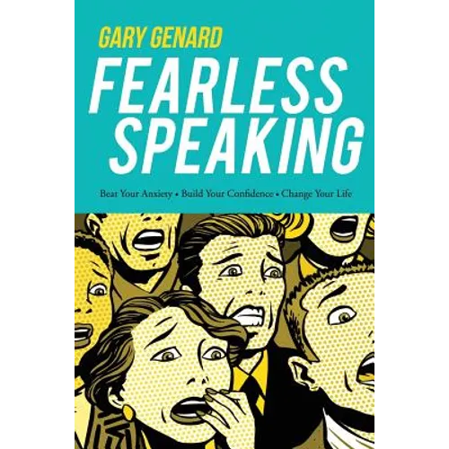 Fearless Speaking: Beat Your Anxiety, Build Your Confidence, Change Your Life - Paperback