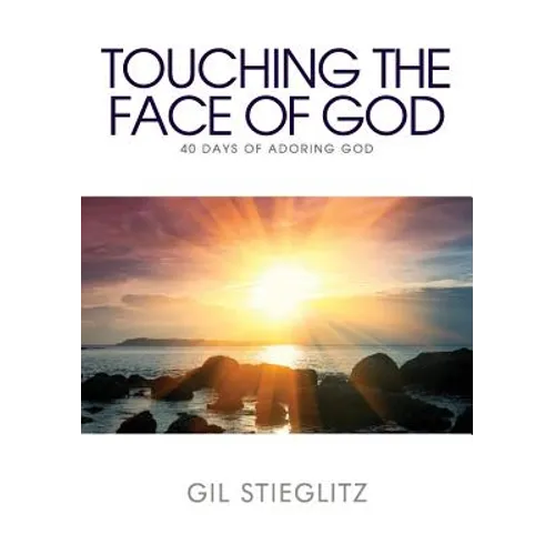 Touching the Face of God: 40 Days of Adoring God - Paperback
