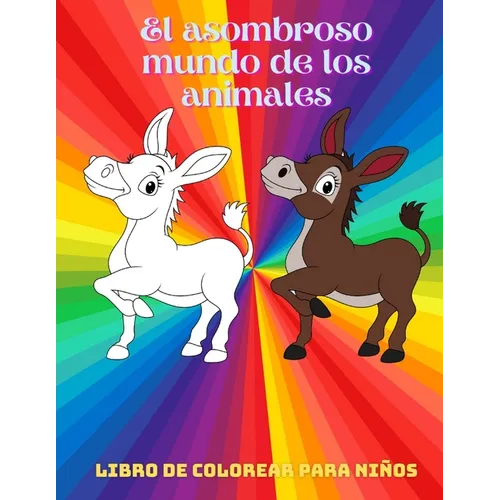 El asombroso mundo de los animales - Libro De Colorear Para Nis: Animales Marinos, Animales de Granja, Animales de la Selva, Animales del Bosque Y A - Paperback