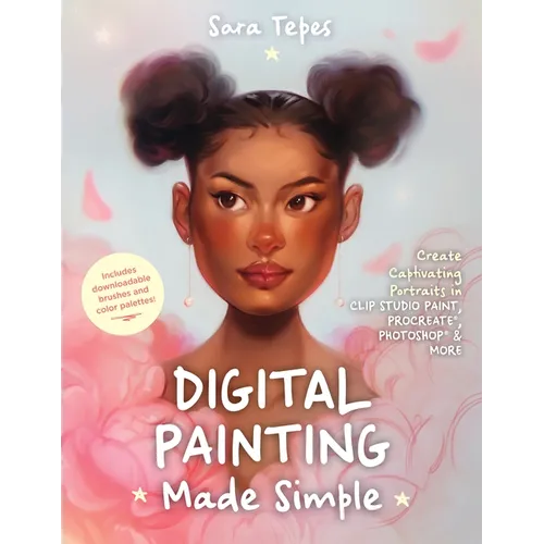 Digital Painting Made Simple: Create Captivating Portraits in Clip Studio Paint, Procreate, Photoshop & More - Paperback