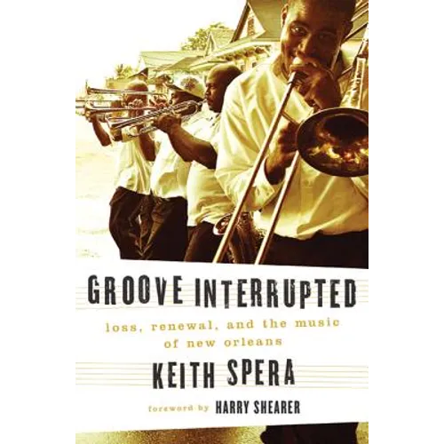 Groove Interrupted: Loss, Renewal, and the Music of New Orleans - Hardcover