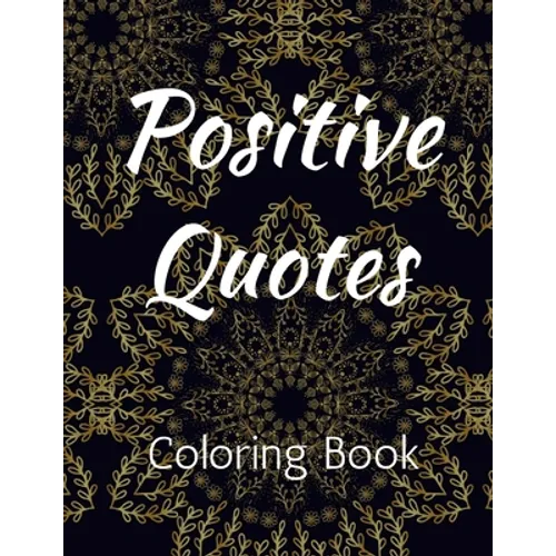 Positive Quotes: Affirmation Coloring Book for Adults Coloring Books for Adult Relaxation - Paperback