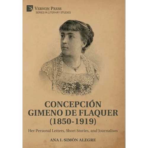 Concepci Gimeno de Flaquer (1850-1919): Her Personal Letters, Short Stories, and Journalism - Hardcover