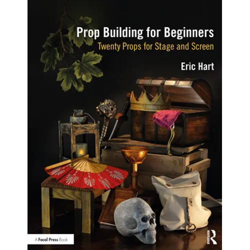 Prop Building for Beginners: Twenty Props for Stage and Screen - Paperback
