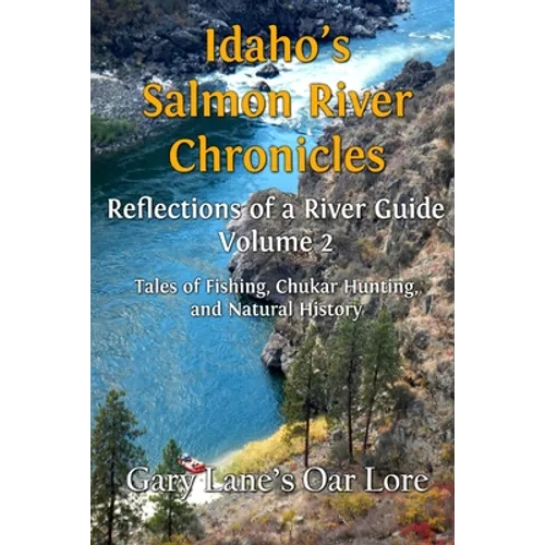 Idaho's Salmon River Chronicles Reflection of a River Guide: Tales of Fishing, Chukar Hunting, and Natural History - Gary Lane's Oar Lore - Paperback