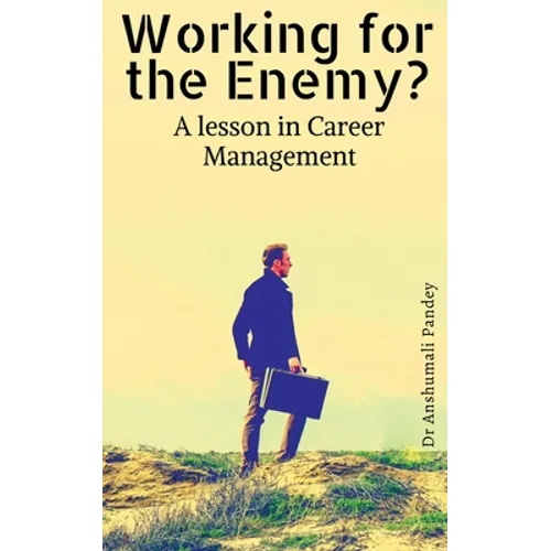 Working for the Enemy - A lesson in Career Management - Paperback