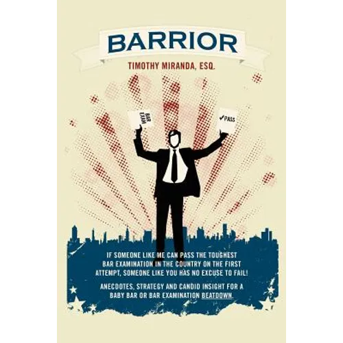 Barrior: If Someone Like Me Can Pass the Toughest Bar Examination in the Country on the First Attempt, Someone Like You Has No - Paperback