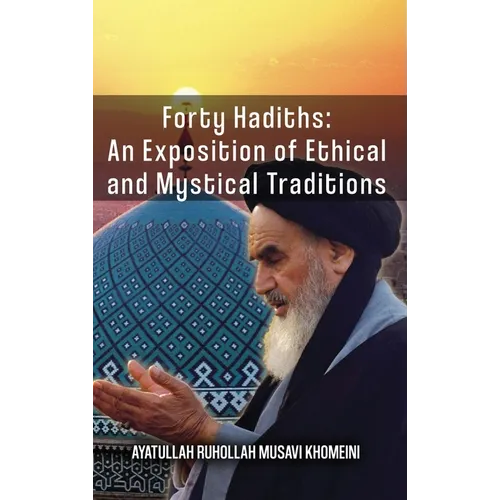 Forty Hadiths: An Exposition Of Ethical And Mystical Traditions - Hardcover