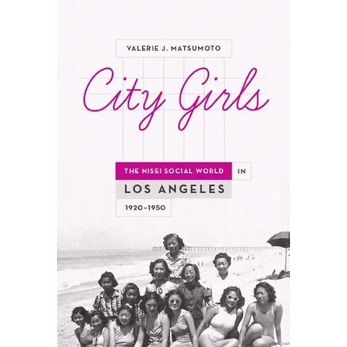 City Girls: The Nisei Social World in Los Angeles, 1920-1950 - Hardcover
